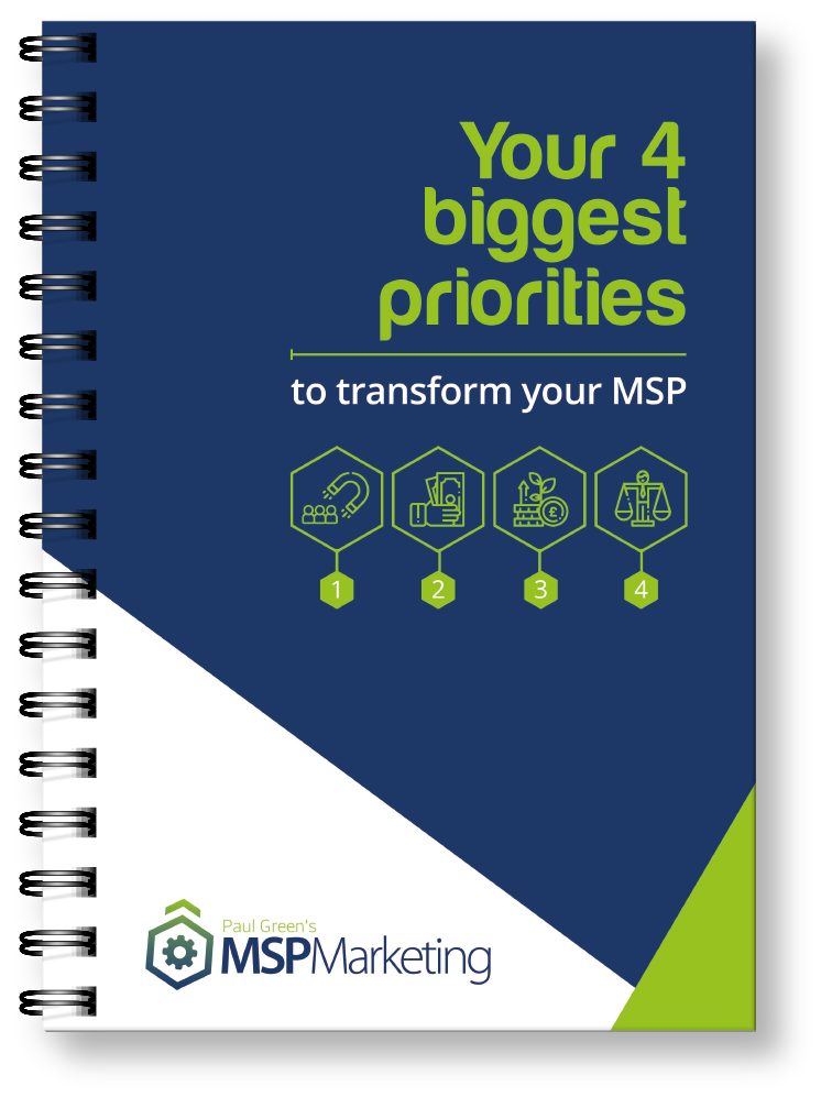 Your 4 biggest priorities to transform your MSP | Paul Green's MSP Marketing