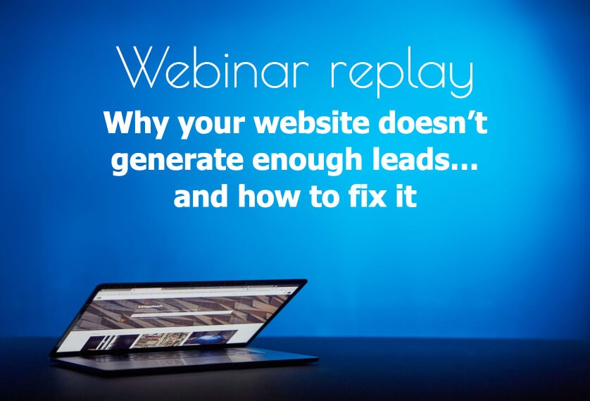 Webinar replay: Why your website doesn’t generate enough leads… and how to fix it